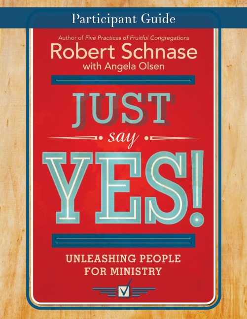 Just Say Yes! Participant Guide: Unleashing People for Ministry