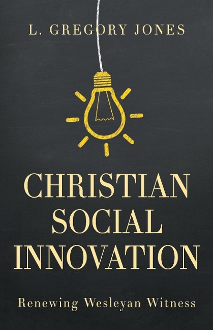 Christian Social Innovation: Renewing Wesleyan Witness