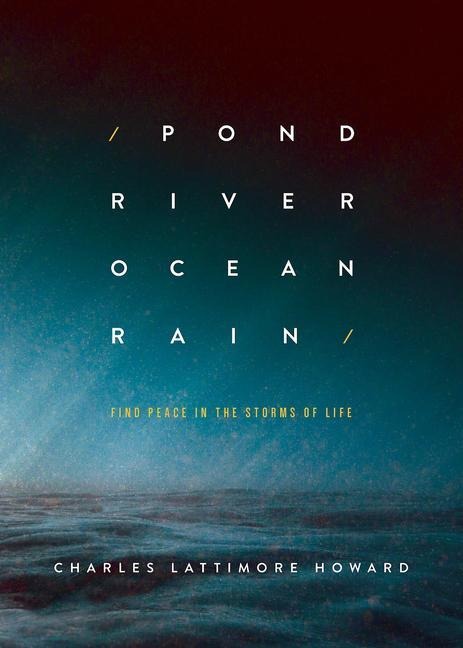 Pond River Ocean Rain: Find Peace in the Storms of Life
