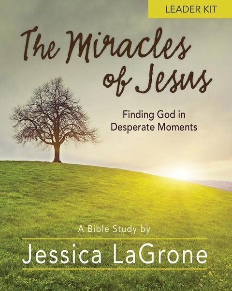 The Miracles of Jesus - Women's Bible Study Leader Kit: Finding God in Desperate Moments