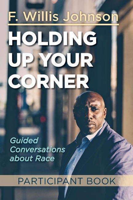 Holding Up Your Corner Participant Book: Guided Conversations about Race