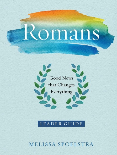Romans - Womens Bible Study Leader Guide: Good News That Changes Everything