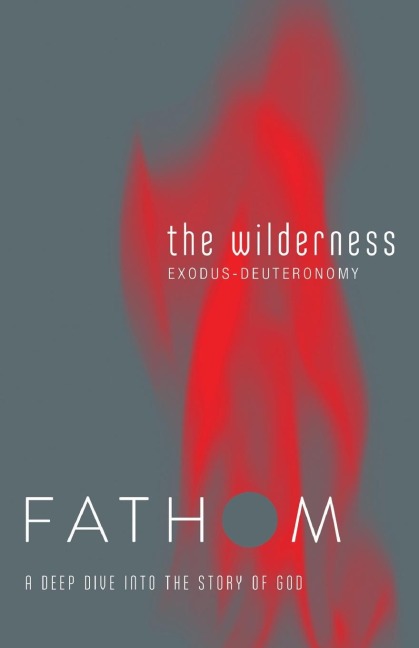 Fathom Bible Studies: The Wilderness Student Journal (Exodus-Deuteronomy): A Deep Dive Into the Story of God