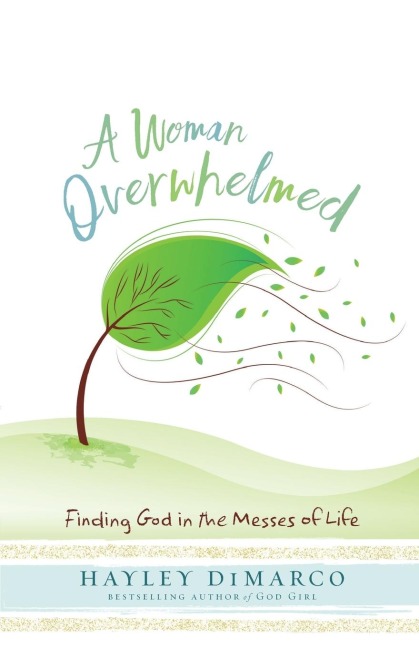 A Woman Overwhelmed: Finding God in the Messes of Life
