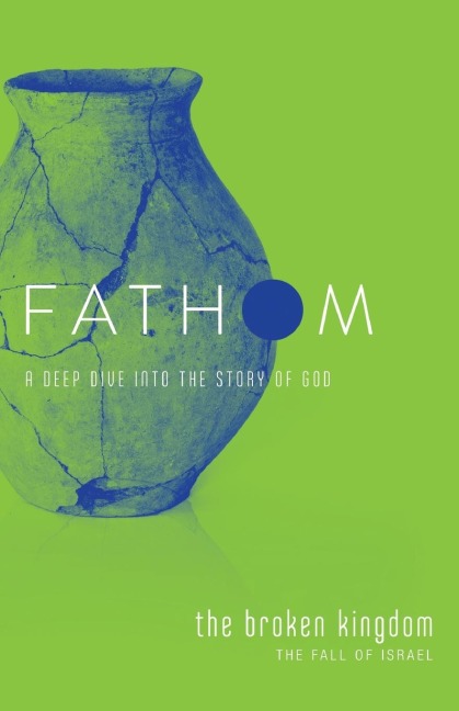 Fathom Bible Studies: The Broken Kingdom Student Journal (1-2 Kings and the Prophets)