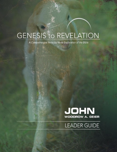 Genesis to Revelation: John Leader Guide: A Comprehensive Verse-By-Verse Exploration of the Bible