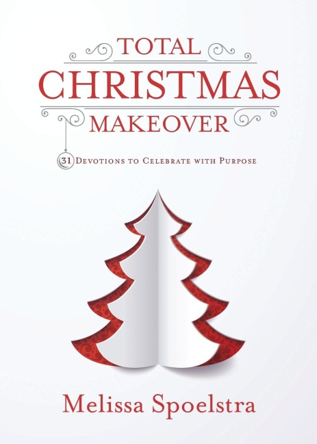 Total Christmas Makeover: 31 Devotions to Celebrate with Purpose