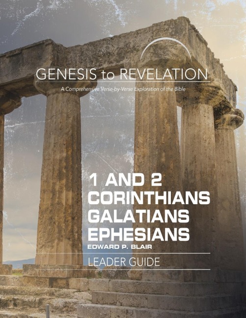 Genesis to Revelation: 1-2 Corinthians, Galatians, Ephesians Leader Guide: A Comprehensive Verse-By-Verse Exploration of the Bible