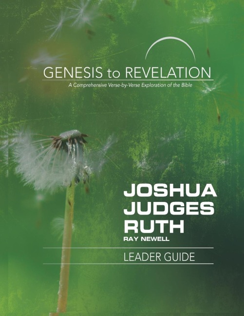 Genesis to Revelation: Joshua, Judges, Ruth Leader Guide: A Comprehensive Verse-By-Verse Exploration of the Bible