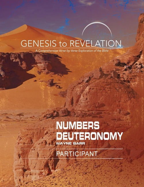 Genesis to Revelation: Numbers, Deuteronomy Participant Book [large Print]: A Comprehensive Verse-By-Verse Exploration of the Bible