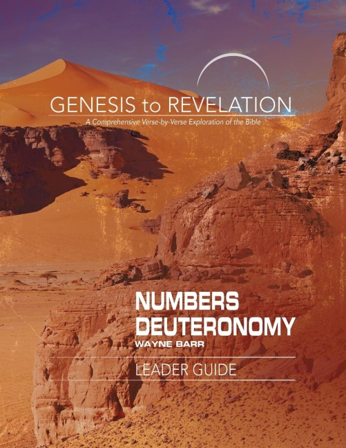 Genesis to Revelation: Numbers, Deuteronomy Leader Guide: A Comprehensive Verse-By-Verse Exploration of the Bible