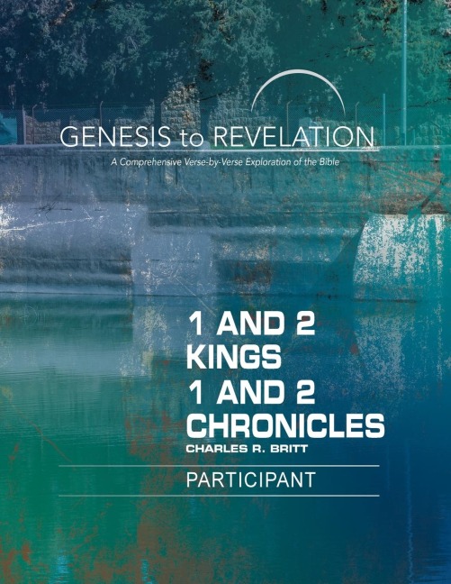 Genesis to Revelation: 1 and 2 Kings, 1 and 2 Chronicles Participant Book: A Comprehensive Verse-By-Verse Exploration of the Bible