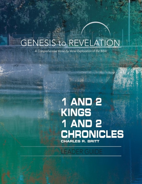 Genesis to Revelation: 1 and 2 Kings, 1 and 2 Chronicles Leader Guide: A Comprehensive Verse-By-Verse Exploration of the Bible