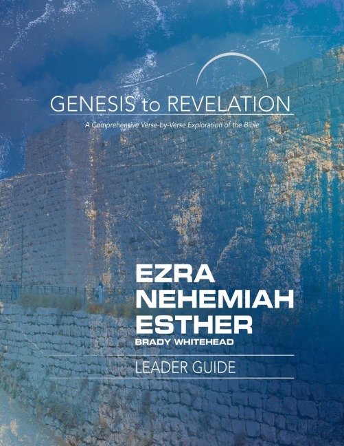 Genesis to Revelation: Ezra, Nehemiah, Esther Leader Guide: A Comprehensive Verse-By-Verse Exploration of the Bible
