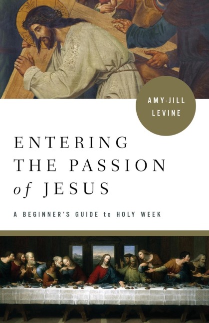 Entering the Passion of Jesus: A Beginners Guide to Holy Week