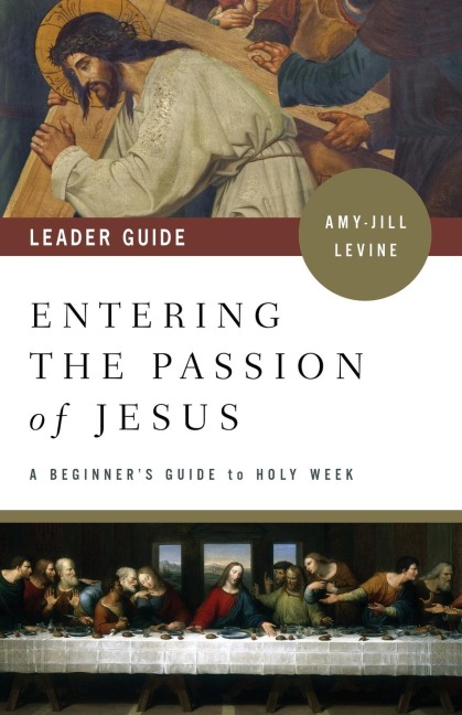 Entering the Passion of Jesus Leader Guide: A Beginner's Guide to Holy Week