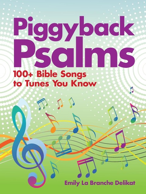 Piggyback Psalms: 100+ Bible Songs to Tunes You Know