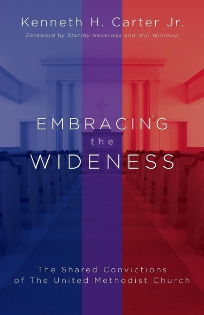 Embracing the Wideness: The Shared Convictions of the United Methodist Church