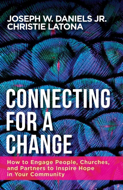 Connecting for a Change: How to Engage People, Churches, and Partners to Inspire Hope in Your Community