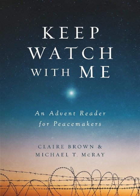 Keep Watch with Me: An Advent Reader for Peacemakers