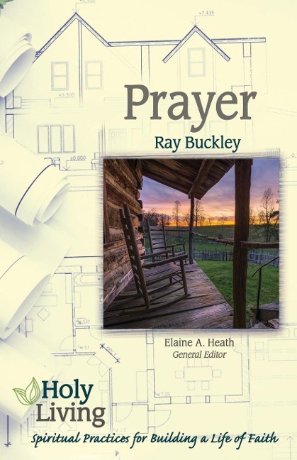 Holy Living: Prayer: Spiritual Practices of Building a Life of Faith