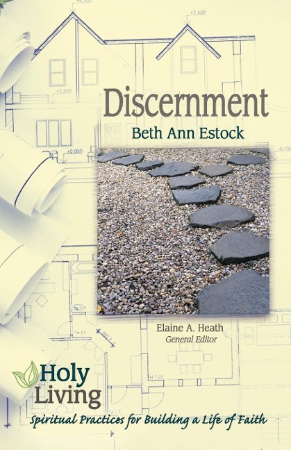 Holy Living: Discernment: Spiritual Practices of Building a Life of Faith
