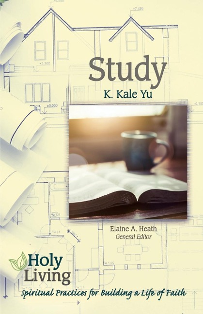 Holy Living: Study: Spiritual Practices for Building a Life of Faith