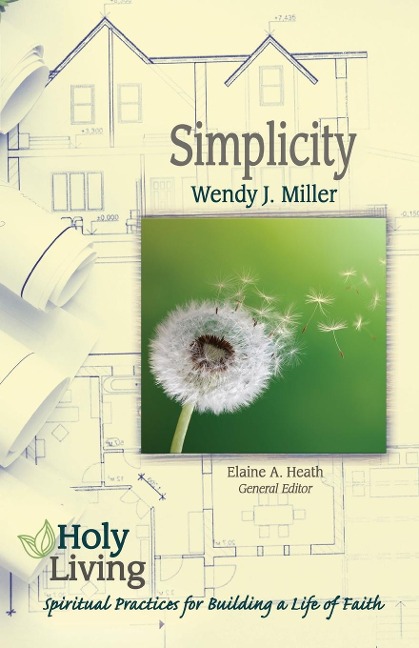Holy Living: Simplicity: Spiritual Practices for Building a Life of Faith