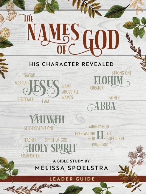 The Names of God - Womens Bible Study Leader Guide: His Character Revealed