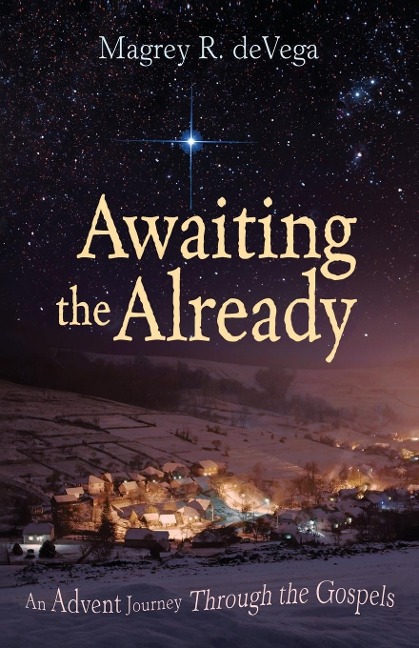 Awaiting the Already: An Advent Journey Through the Gospels