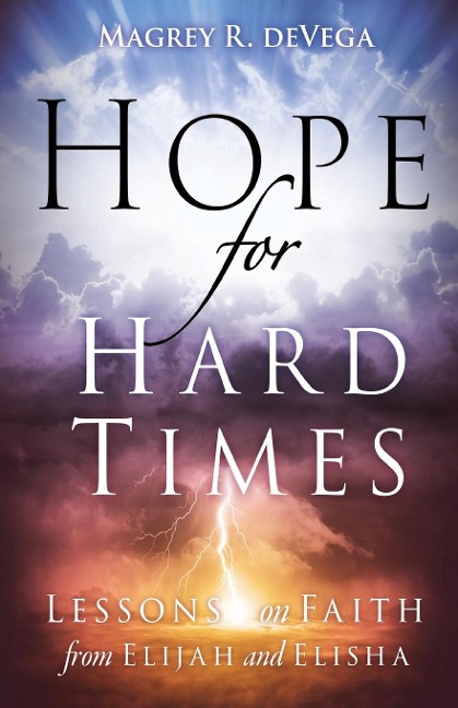 Hope for Hard Times: Lessons on Faith from Elijah and Elisha