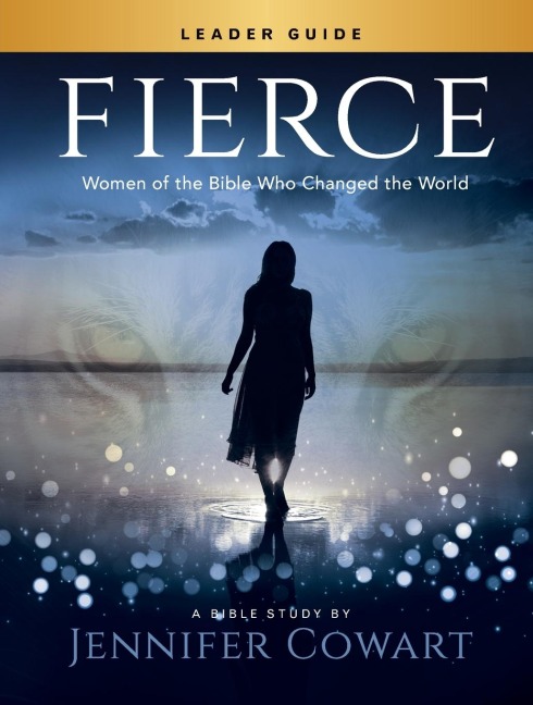 Fierce - Womens Bible Study Leader Guide: Women of the Bible Who Changed the World