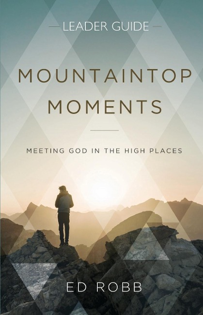Mountaintop Moments Leader Guide: Meeting God in the High Places