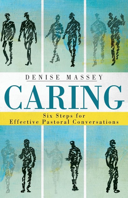 Caring: Six Steps for Effective Pastoral Conversations