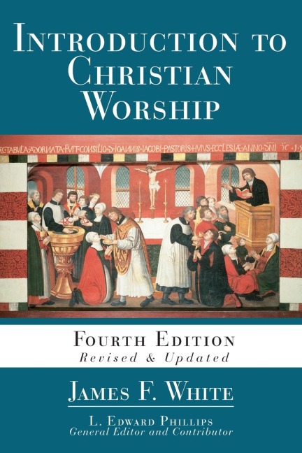 Introduction to Christian Worship: Fourth Edition Revised and Updated (Introduction to Christian Worship)