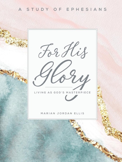 For His Glory - Womens Bible Study Participant Workbook: Living as Gods Masterpiece