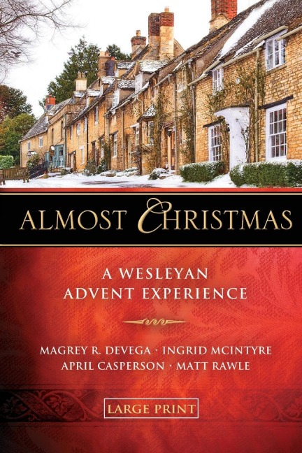 Almost Christmas - [large Print]: A Wesleyan Advent Experience
