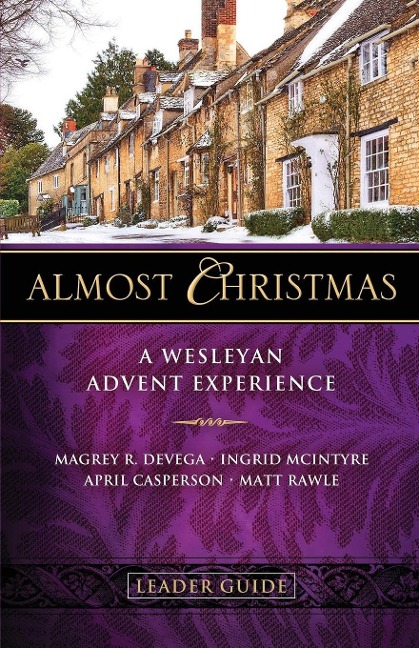 Almost Christmas Leader Guide: A Wesleyan Advent Experience