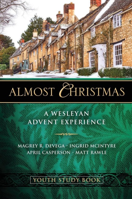 Almost Christmas Youth Study Book: A Wesleyan Advent Experience