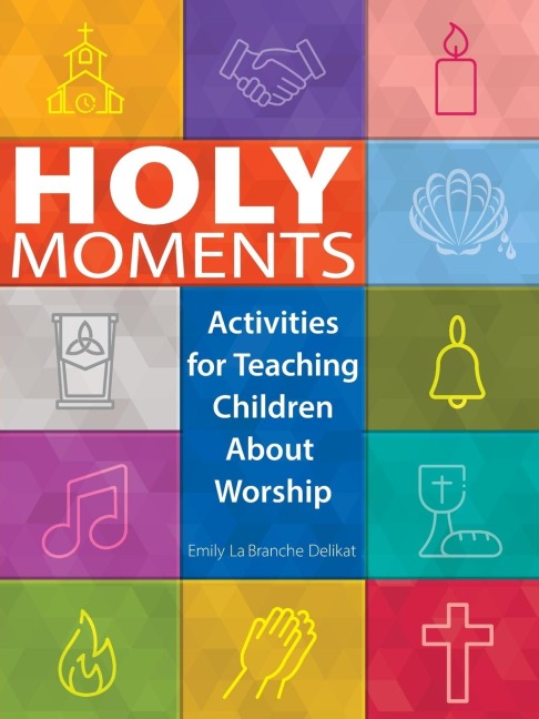Holy Moments: Activities for Teaching Children About Worship