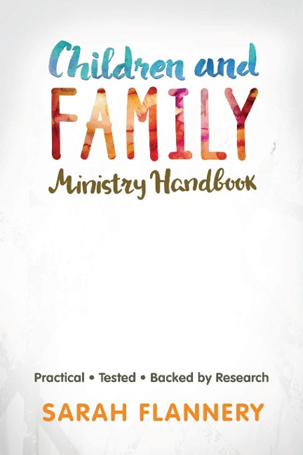 Children and Family Ministry Handbook: Practical.Tested.Backed by Research.