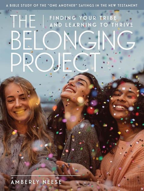 The Belonging Project - Womens Bible Study Guide with Leader Helps: Finding Your Tribe and Learning to Thrive