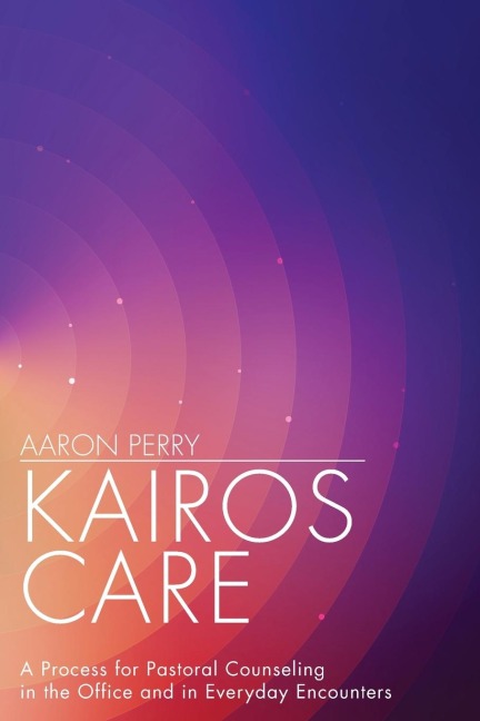 Kairos Care: A Process for Pastoral Counseling in the Office and in Everyday Encounters
