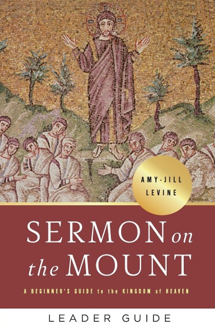 Sermon on the Mount Leader Guide: A Beginners Guide to the Kingdom of Heaven