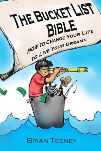 The Bucket List Bible How to Change Your Life to Live Your Dreams