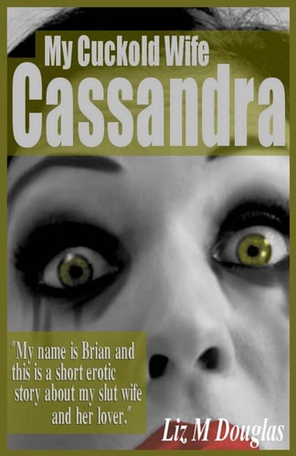 My Cuckold Wife Cassandra Submissive Erotica and Romance