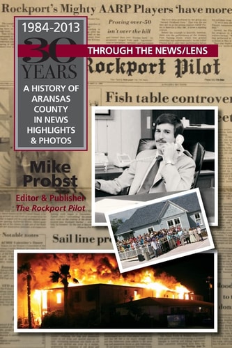 30 Years Through the News/Lens A History of Aransas County in News Highlights and Photos