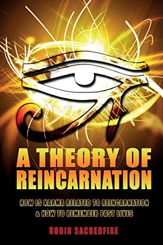 A Theory of Reincarnation How Is Karma Related to Reincarnation and How to Remember Past Lives
