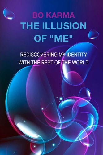 The Illusion of "Me" Rediscovering My Identity with the Rest of the World