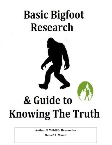 Basic Bigfoot Research and Guide to Knowing the Truth